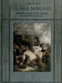 George Morland: Sixteen examples in colour of the artist's work