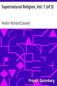 Supernatural Religion, Vol. 1 (of 3): An Inquiry into the Reality of Divine Revelation