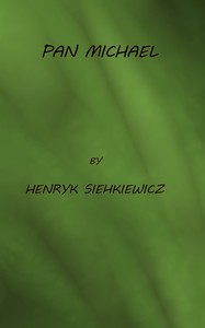 Pan Michael: An Historical Novel of Poland, the Ukraine, and Turkey