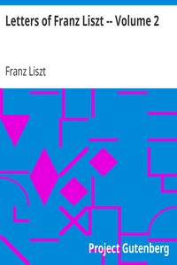 Letters of Franz Liszt -- Volume 2: from Rome to the End