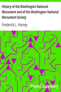 History of the Washington National Monument and of the Washington National Monument Society