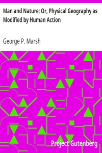 Man and Nature; Or, Physical Geography as Modified by Human Action