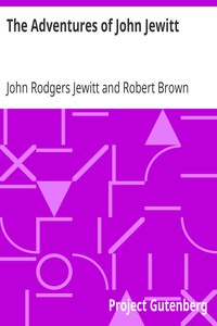 The Adventures of John Jewitt: Only Survivor of the Crew of the Ship Boston During a Captivity of Nearly Three Years Among the Indians of Nootka Sound in Vancouver Island