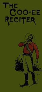 The Coo-ee Reciter: Humorous, Pathetic, Dramatic, Dialect, Recitations & Readings