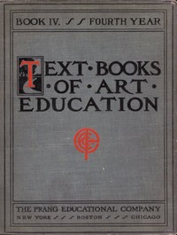 Text books of art education, v. 4 of 7. Book IV, Fourth Year