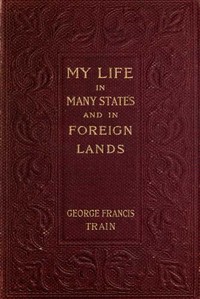 My Life in Many States and in Foreign Lands, Dictated in My Seventy-Fourth Year