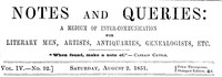 Notes and Queries, Vol. IV, Number 92, August 2, 1851: A Medium of Inter-communication for Literary Men, Artists, Antiquaries, Genealogists, etc.