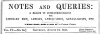 Notes and Queries, Vol. IV, Number 94, August 16, 1851: A Medium of Inter-communication for Literary Men, Artists, Antiquaries, Genealogists, etc.