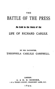 The Battle of The Press: As Told in the Story of the Life of Richard Carlile by His Daughter, Theophila Carlile Campbell
