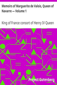 Memoirs of Marguerite de Valois, Queen of Navarre — Volume 1
