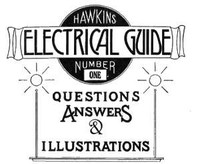 Hawkins Electrical Guide v. 01 (of 10): Questions, Answers, & Illustrations, A progressive course of study for engineers, electricians, students and those desiring to acquire a working knowledge of electricity and its applications
