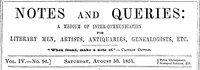 Notes and Queries, Vol. IV, Number 96, August 30, 1851: A Medium of Inter-communication for Literary Men, Artists, Antiquaries, Genealogists, etc.