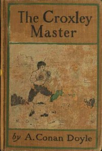 The Croxley Master: A Great Tale Of The Prize Ring