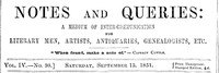 Notes and Queries, Vol. IV, Number 98, September 13, 1851: A Medium of Inter-communication for Literary Men, Artists, Antiquaries, Genealogists, etc.