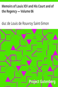 Memoirs of Louis XIV and His Court and of the Regency — Volume 06