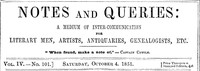 Notes and Queries, Vol. IV, Number 101, October 4, 1851: A Medium of Inter-communication for Literary Men, Artists, Antiquaries, Genealogists, etc.