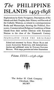 The Philippine Islands, 1493-1898, Volume 29 of 55, 1638–40: Explorations by Early Navigators, Descriptions of the Islands and Their Peoples, Their History and Records of the Catholic Missions, as Related in Contemporaneous Books and Manuscripts, Showing the Political, Economic, Commercial and Religious Conditions of Those Islands from Their Earliest Relations with European Nations to the Close of the Nineteenth Century