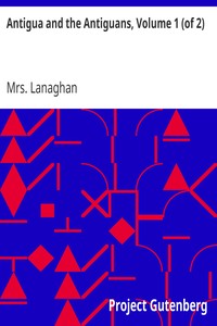 Antigua and the Antiguans, Volume 1 (of 2): A full account of the colony and its inhabitants from the time of the Caribs to the present day