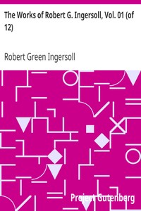 The Works of Robert G. Ingersoll, Vol. 01 (of 12): Dresden Edition—Lectures