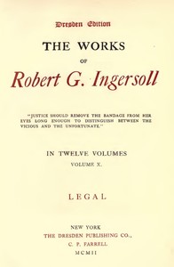 The Works of Robert G. Ingersoll, Vol. 10 (of 12): Dresden Edition—Legal