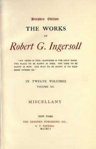 The Works of Robert G. Ingersoll, Vol. 12 (of 12): Dresden Edition—Miscellany
