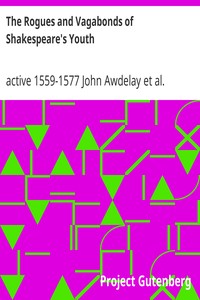 The Rogues and Vagabonds of Shakespeare's Youth: Awdeley's 'Fraternitye of vacabondes' and Harman's 'Caveat'