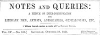 Notes and Queries, Vol. IV, Number 103, October 18, 1851: A Medium of Inter-communication for Literary Men, Artists, Antiquaries, Genealogists, etc.