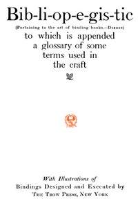 Bib-li-op-e-gis-tic (Pertaining to the art of binding books.—Dibdin): to which is appended a glossary of some terms used in the craft