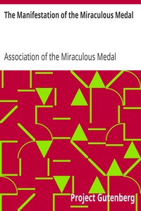 The Manifestation of the Miraculous Medal: A Brief Account of Its History and of the Establishment of the Association
