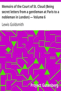 Memoirs of the Court of St. Cloud (Being secret letters from a gentleman at Paris to a nobleman in London) — Volume 6