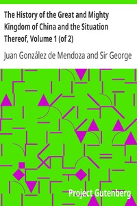 The History of the Great and Mighty Kingdom of China and the Situation Thereof, Volume 1 (of 2)