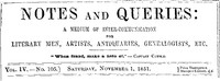 Notes and Queries, Vol. IV, Number 105, November 1, 1851: A Medium of Inter-communication for Literary Men, Artists, Antiquaries, Genealogists, etc.