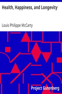 Health, Happiness, and Longevity: Health without medicine: happiness without money: the result, longevity