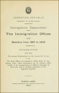 The immigration offices and statistics from 1857 to 1903 : $b Information for the Universal Exhibition of St. Louis (U.S.A.)