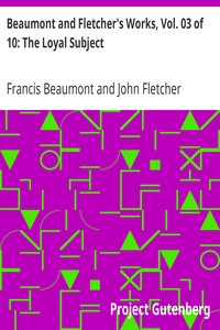 Beaumont and Fletcher's Works, Vol. 03 of 10: The Loyal Subject