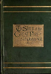 The Story of the Great Fire in St. John, N.B., June 20th, 1877