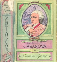 The Memoirs of Jacques Casanova de Seingalt, Vol. I (of VI), "Venetian Years": The First Complete and Unabridged English Translation, Illustrated with Old Engravings