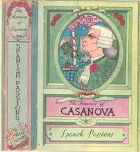 The Memoirs of Jacques Casanova de Seingalt, Vol. VI (of VI), "Spanish Passions": The First Complete and Unabridged English Translation, Illustrated with Old Engravings