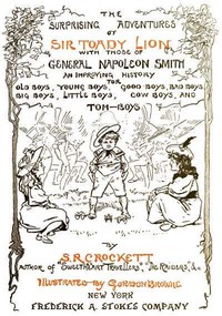 The Surprising Adventures of Sir Toady Lion with Those of General Napoleon Smith: An Improving History for Old Boys, Young Boys, Good Boys, Bad Boys, Big Boys, Little Boys, Cow Boys, and Tom-Boys