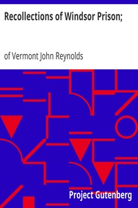 Recollections of Windsor Prison;: Containing Sketches of its History and Discipline, with Appropriate Strictures and Moral and Religious Reflection
