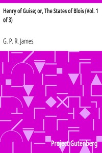 Henry of Guise; or, The States of Blois (Vol. 1 of 3)