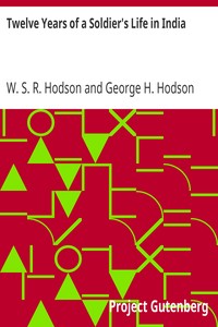Twelve Years of a Soldier's Life in India: Being Extracts from the Letters of the Late Major W. S. R. Hodson, B. A.