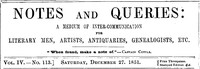Notes and Queries, Vol. IV, Number 113, December 27, 1851: A Medium of Inter-communication for Literary Men, Artists, Antiquaries, Genealogists, etc.
