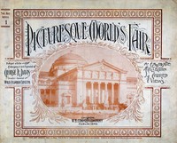 Picturesque World's Fair, Vol. I, No. 1, Feb. 10, 1894: An Elaborate Collection of Colored Views . . . Comprising Illustrations of the Greatest Features of the World's Columbian Exposition and Midway Plaisance: Architectural, Artistic, Historical, Scenic and Ethnological