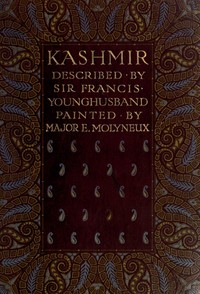 Kashmir, described by Sir Francis Younghusband, painted by Major E. Molyneux