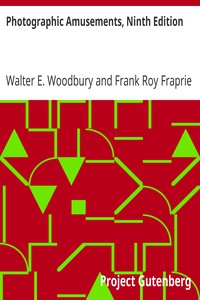 Photographic Amusements, Ninth Edition: Including A Description of a Number of Novel Effects Obtainable with the Camera