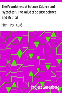 The Foundations of Science: Science and Hypothesis, The Value of Science, Science and Method