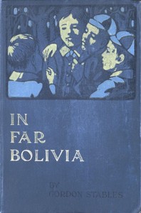 In Far Bolivia: A Story of a Strange Wild Land