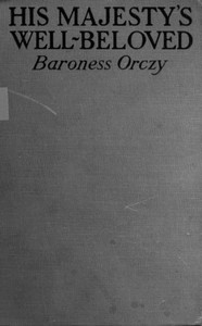 His Majesty's Well-Beloved: An Episode in the Life of Mr. Thomas Betteron as told by His Friend John Honeywood