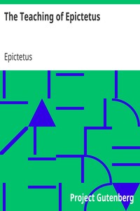 The Teaching of Epictetus: Being the 'Encheiridion of Epictetus,' with Selections from the 'Dissertations' and 'Fragments'